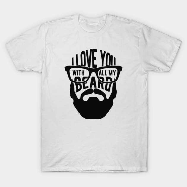 Beard - I love you with all my beard T-Shirt by KC Happy Shop